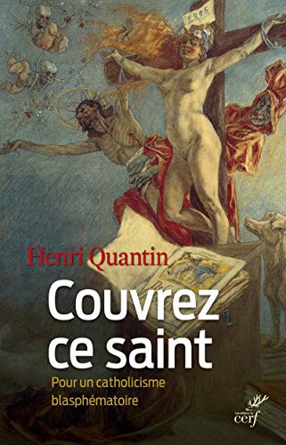 Imagen de archivo de Couvrez ce saint - Pour un catholicisme blasph matoire Quantin, Henri a la venta por LIVREAUTRESORSAS