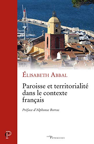 Beispielbild fr PAROISSE ET TERRITORIALIT DANS LE CONTEXTE FRANAIS ABBAL ELISABETH zum Verkauf von BIBLIO-NET