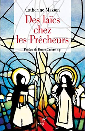 Beispielbild fr Des lacs chez les Prcheurs : De l'ordre de la pnitence aux fraternits laques, une histoire du tiers-ordre dominicain zum Verkauf von Revaluation Books