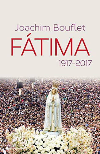 FATIMA. 1917-2017 - BOUFLET JOACHIM