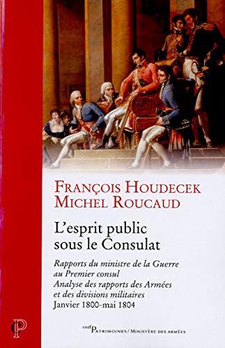 Stock image for L'esprit public sous le consulat [Broch] Houdecek, Franois; Roucaud, Michel et Lentz, Thierry for sale by BIBLIO-NET