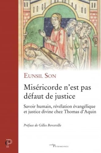 Imagen de archivo de Misericorde n'est pas defaut de justice: savoir humain, revelation evangelique et justice divine chez Thomas d'Aquin (Cerf Patrimoines) [Saint Thomas Aquinas] a la venta por Katsumi-san Co.