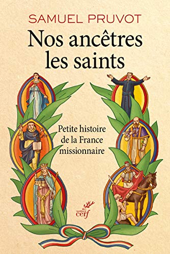 Imagen de archivo de Nos ancêtres les saints - Petite histoire de la France missionnaire Pruvot, Samuel a la venta por LIVREAUTRESORSAS