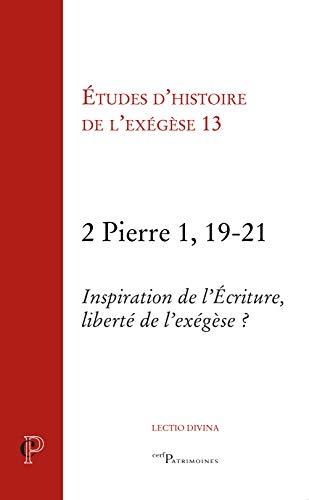 9782204129176: 2, Pierre, 1, 19-21: Volume 13, 2 Pierre 1, 19-21 - Inspiration de l'Ecriture, libert de l'exgse ?