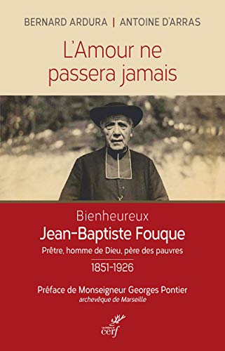 Imagen de archivo de L'amour ne passera jamais : Le bienheureux Jean-Baptiste Fouque 1851-1926 a la venta por Revaluation Books