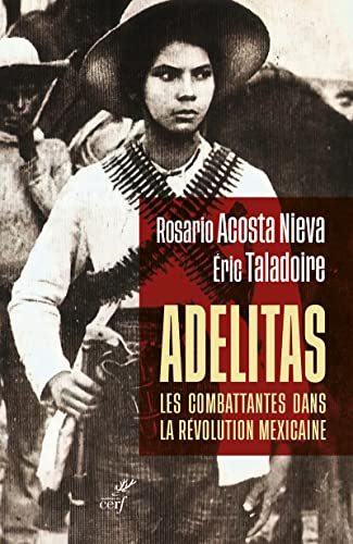 Beispielbild fr Adelitas : les combattantes dans la rvolution mexicaine [Broch] Taladoire, ric et Nieva, Rosario Acosta zum Verkauf von Au bon livre