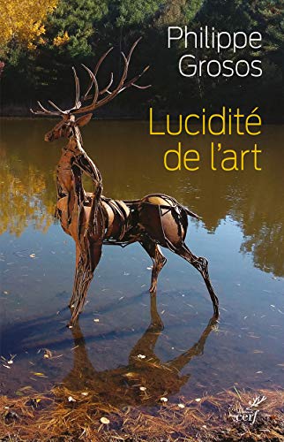 Stock image for LUCIDITE DE L'ART - ANIMAUX ET ENVIRONNEMENT DANSL'ART DEPUIS LE PALEOLITHIQUE SUPERIEUR for sale by Gallix