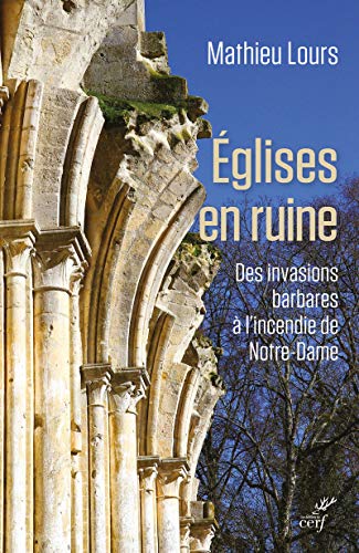 Beispielbild fr Eglises En Ruine : Des Invasions Barbares  L'incendie De Notre-dame zum Verkauf von RECYCLIVRE