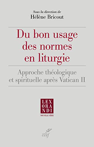 9782204137331: Du bon usage des normes en liturgie - Approche thologique et spirituelle aprs Vatican II