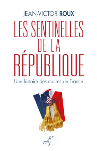 Stock image for Les Sentinelles de la Rpublique - Une histoire des maires de France for sale by Ammareal