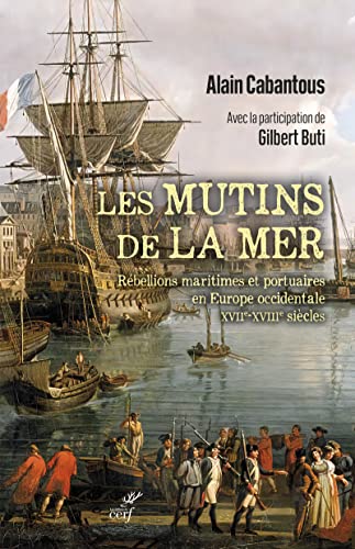 Stock image for LES MUTINS DE LA MER - REBELLIONS MARITIMES ET PORTUAIRES EN EUROPE OCCIDENTALE (XVIIE-XVIIIE SIECLE for sale by Gallix