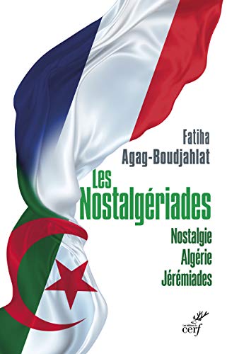 Beispielbild fr LES NOSTALGERIADES - NOSTALGIE, ALGERIE, JEREMIADES: Nostalgie. Alg rie. J r miades zum Verkauf von WorldofBooks