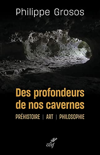 Stock image for DES PROFONDEURS DE NOS CAVERNES - PREHISTOIRE - ART - PHILOSOPHIE for sale by Gallix