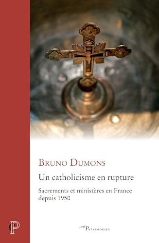 Beispielbild fr Un catholicisme en rupture: Sacrements et ministres en France depuis 1950 zum Verkauf von Gallix