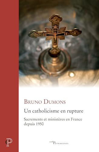 Stock image for Un catholicisme en rupture: Sacrements et ministres en France depuis 1950 for sale by Gallix