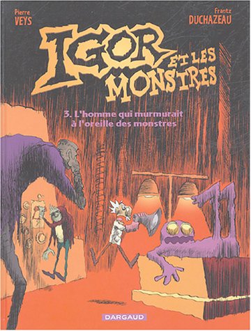 Beispielbild fr Igor et les monstres, Tome 3 : L'homme qui murmurait  l'oreille des monstres zum Verkauf von Ammareal