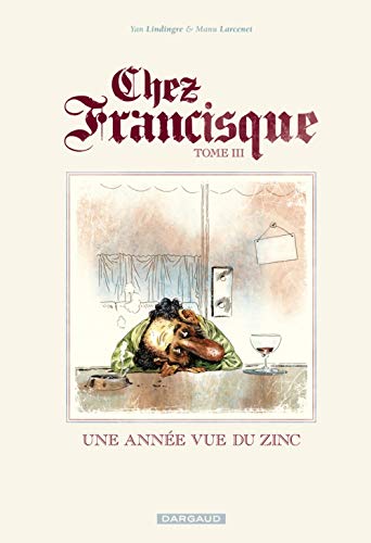 Stock image for Chez Francisque - Tome 3 - Une anne vue du zinc for sale by Gallix