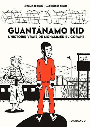 9782205077681: Guantanamo Kid - Tome 0 - Guantanamo Kid: L'histoire vraie de Mohammed El-Gorani