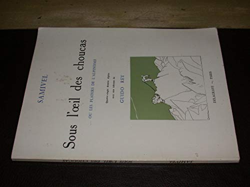 Sous l'oeil des choucas ou les plaisirs de l'alpinisme.: Precedes d'une adresse de Guido Rey. - SAMIVEL.