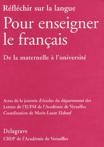 Beispielbild fr Rflchir sur la langue : pour enseigner le franais. De la maternelle  l'universit zum Verkauf von Ammareal