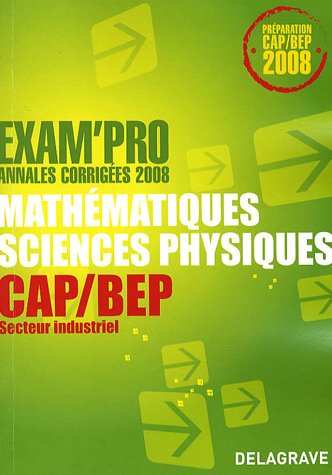 Stock image for Mathmatiques sciences physiques CAP/BEP secteur industriel: Annales corriges for sale by Ammareal