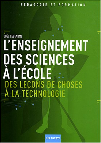 Stock image for L'enseignement des sciences  l'cole : Des leons de choses  la technologie for sale by medimops
