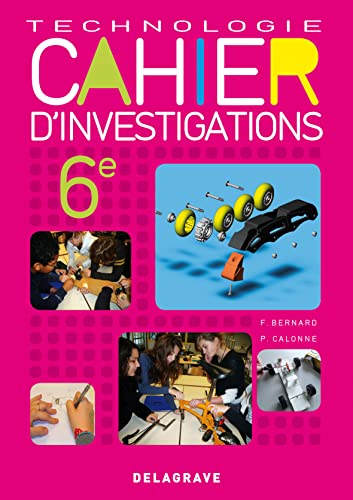 Cahier d'investigations Technologie 6e (2011) - Cahier activitÃ©s Ã©lÃ¨ve (9782206017068) by Bernard, Francis; Calonne, Pierre
