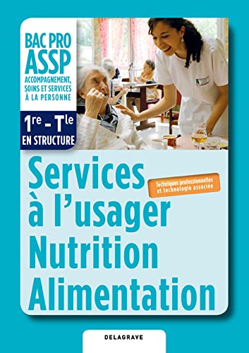 Stock image for Services  l'usager, Nutrition, Alimentation option "en structure" 1re, Tle Bac Pro ASSP (2012) - Pochette lve: Techniques professionnelles et technologie associe for sale by GF Books, Inc.
