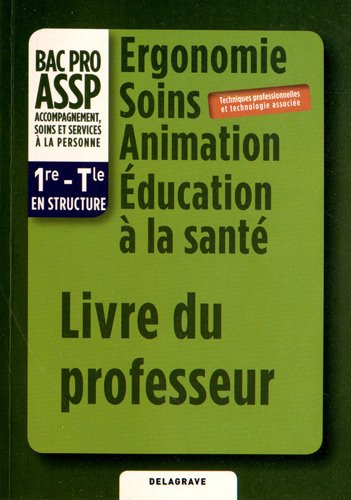 Imagen de archivo de Ergonomie Soins Animation Education  la sant 1e-Tle Bac Pro ASSP en structure : Livre du professeur a la venta por medimops