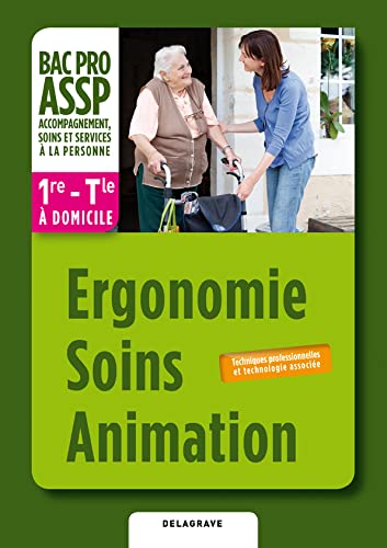 Ergonomie soins animation 1e Term Bac Pro Assp Elève - Delagrave