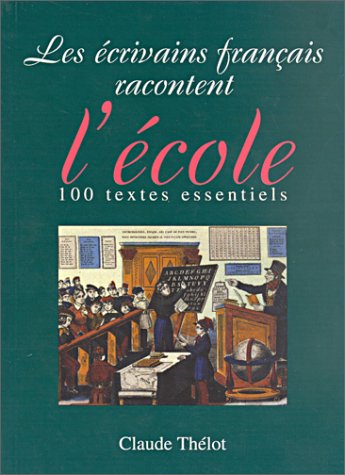 Beispielbild fr Les crivains franais racontent l'cole : 100 textes essentiels zum Verkauf von Ammareal