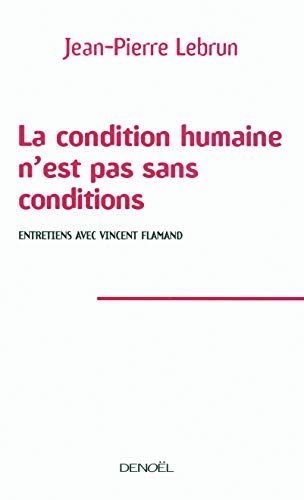 Imagen de archivo de La Condition Humaine N'est Pas Sans Conditions : Entretiens Avec Vincent Flamand a la venta por RECYCLIVRE