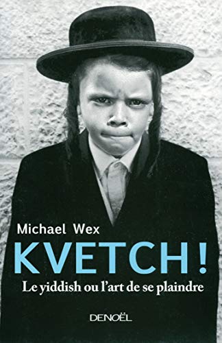 Imagen de archivo de Kvetch!: Le yiddish ou L'art de se plaindre a la venta por medimops
