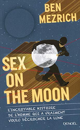 Stock image for Sex on the Moon: L incroyable histoire de l homme qui a vraiment voulu d crocher la lune Mezrich,Ben and Buscail,Pascale for sale by LIVREAUTRESORSAS