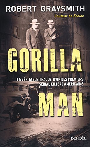Stock image for Gorilla Man: La vritable traque d'un des premiers serial killers amricains Graysmith,Robert et Scave,Emmanuel for sale by BIBLIO-NET
