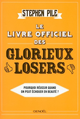 Beispielbild fr Le Livre officiel des glorieux losers: Pourquoi r?ussir quand on peut ?chouer en beaut? ? zum Verkauf von Reuseabook