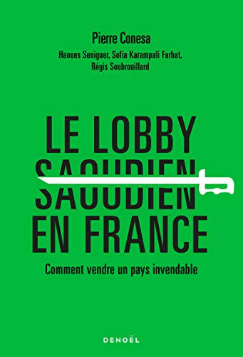 Beispielbild fr Le Lobby saoudien en France: Comment vendre un pays invendable zum Verkauf von Ammareal