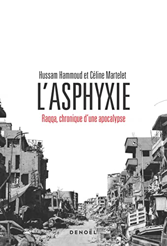 Beispielbild fr L'Asphyxie: Raqqa, chronique d'une apocalypse zum Verkauf von Ammareal
