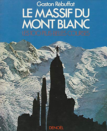 Stock image for Le Massif Du Mont Blanc. Les 100 Plus Belles Courses. for sale by Glacier Books