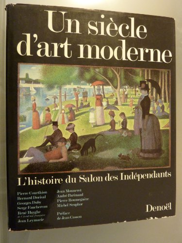 Beispielbild fr Un Sie?cle d'art moderne: L'histoire du Salon des inde?pendants, 1884-1984 (BEAUX LIVRES 2) (French Edition) zum Verkauf von MyLibraryMarket