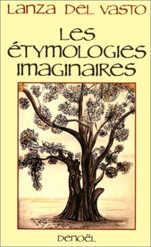 Les eÌtymologies imaginaires: VeÌriteÌ, vie et vertu des mots (DOCUMENT ACTUALITE) (French Edition) (9782207230091) by Joseph Jean Lanza Del Vasto