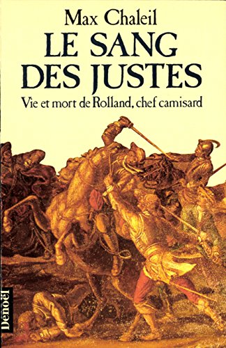 Stock image for Le sang des justes: Vie et mort de Rolland, chef camisard for sale by WorldofBooks