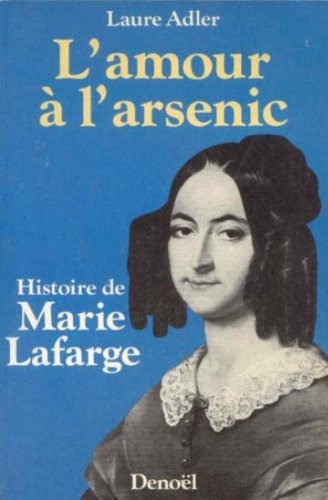 L'amour A L'arsenic (Histoire De Marie Lafarge)