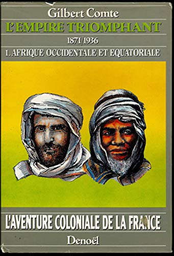 Stock image for L'aventure coloniale de la France - L'Empire triomphant, 1871-1936, tome 1 : Afrique occidentale et quatoriale Comte,Gilbert for sale by Au bon livre