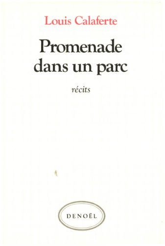 Promenade dans un parc: ReÌcits (ROMANS FRANCAIS) (French Edition) (9782207233368) by Louis Calaferte