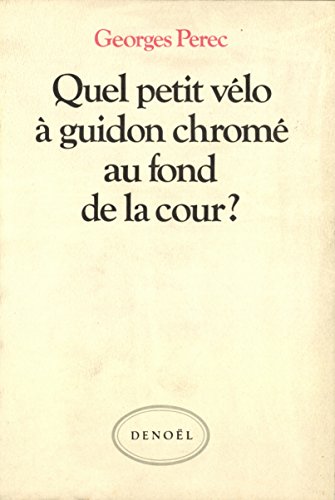 

Quel petit vélo à guidon chromé au fond de la cour - Georges Perec