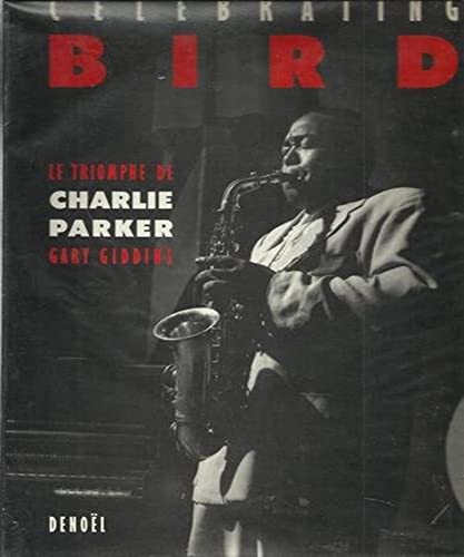 Imagen de archivo de Celebrating Bird: Le triomphe de Charlie Parker a la venta por medimops