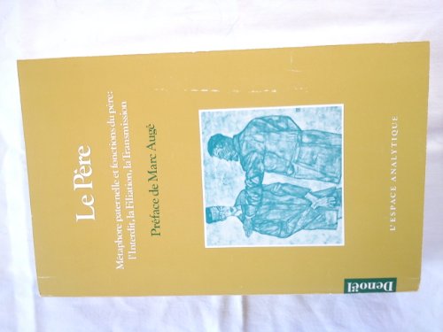 Stock image for LE PERE: METAPHORE PATERNELLE ET FONCTIONS DU PERE : L'INTERDIT, LA FILIATION, LA TRANSMI (ESPACE ANALYTIQUE) for sale by Alplaus Books