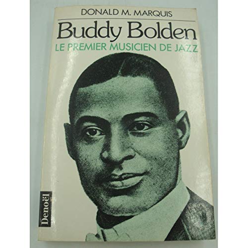 BUDDY BOLDEN: LE PREMIER MUSICIEN DE JAZZ (DOCUMENT HISTOIRE) (French Edition) (9782207236444) by Donald M. Marquis