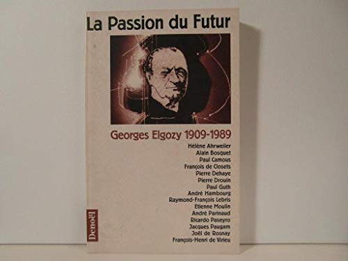 9782207239179: LA PASSION DU FUTUR: GEORGES ELGORY (1909-1989) (MEDIATIONS) (French Edition)